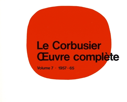 Le Corbusier - Œuvre Complète Volume 7: 1957-1965: Volume 7: 1957-1965