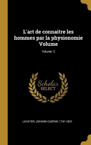 L'art de connaitre les hommes par la physionomie Volume; Volume 3