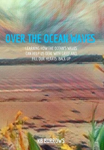 Over The Ocean Waves: Learning how the ocean's waves can help us deal with grief & fill our hearts up