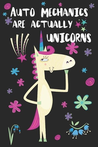 Auto Mechanics Are Actually Unicorns: Blank Lined Notebook Journal
