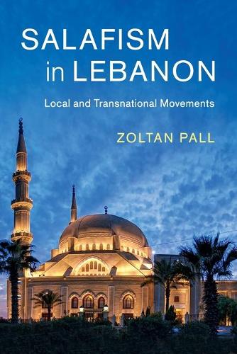 Salafism in Lebanon: Local and Transnational Movements(Series Number 49 Cambridge Middle East Studies)
