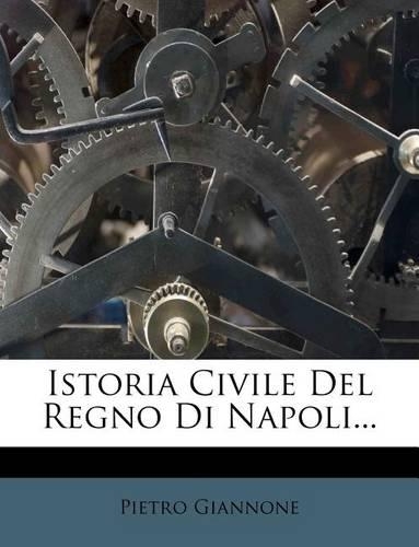 Istoria Civile del Regno Di Napoli...