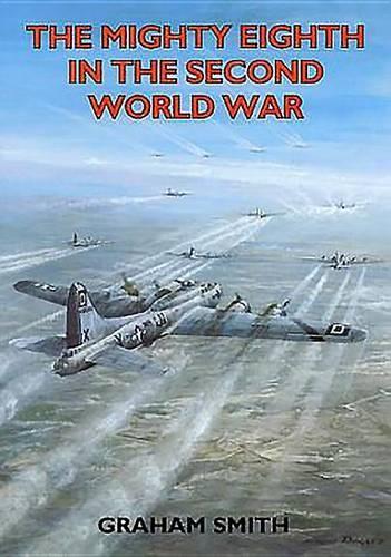 The Mighty Eighth in the Second World War: (Aviation History)