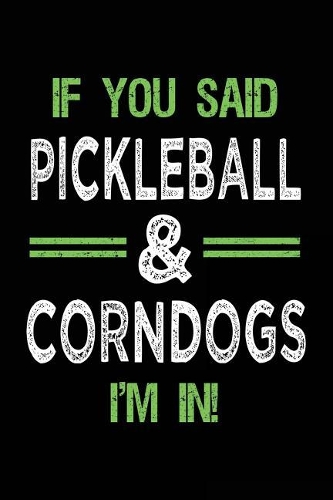 If You Said Pickleball & Corndogs I'm In