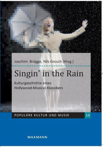 Singin' in the Rain: Kulturgeschichte eines Hollywood-Musical-Klassikers