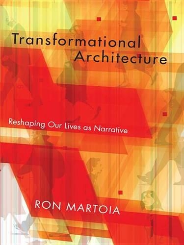 Transformational Architecture: Reshaping Our Lives as Narrative