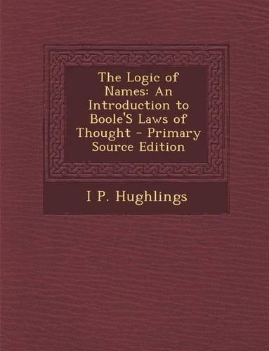 The Logic of Names: An Introduction to Boole's Laws of Thought