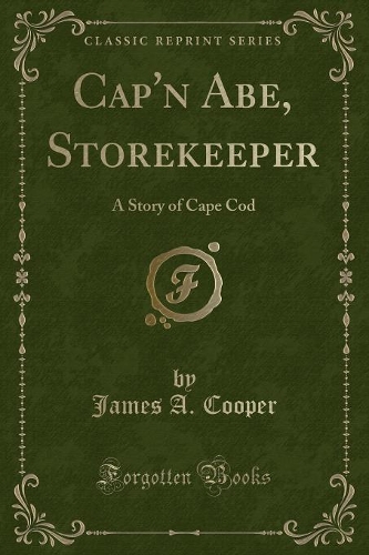 Cap'n Abe, Storekeeper: A Story of Cape Cod (Classic Reprint)