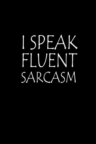 I Speak Fluent Sarcasm: Food Journal - Track your Meals - Eat clean and fit - Breakfast Lunch Diner Snacks - Time Items Serving Cals Sugar Protein Fiber Carbs Fat - 110 pag