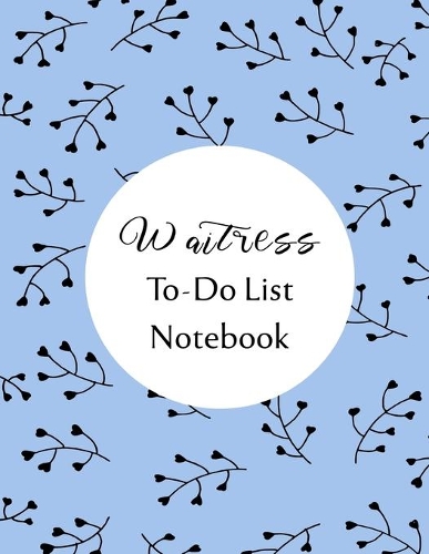 Waitress To Do List Notebook: Checklist and Planning Notepad For Waitresses