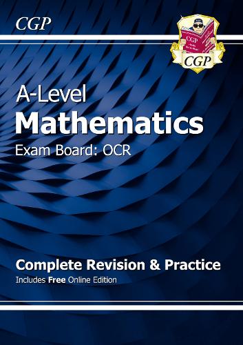 A-Level Maths OCR Complete Revision & Practice (with Online Edition): (CGP OCR A-Level Maths)