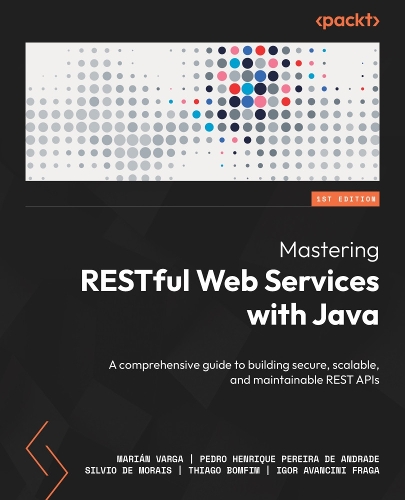 Mastering RESTful Web Services with Java: Practical guide for building secure and scalable production-ready REST APIs