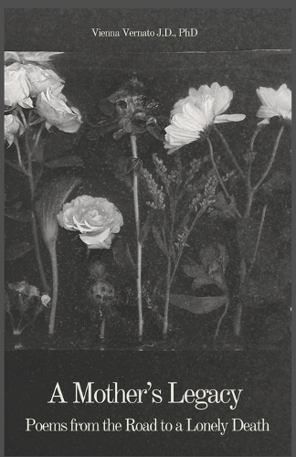 A Mother's Legacy: Poems from the Road to a Lonely Death