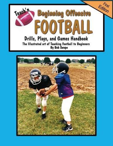 Teach'n Beginning Offensive Football Drills, Plays, and Games Free Flow Handbook