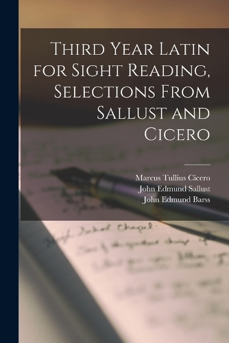 Third Year Latin for Sight Reading, Selections From Sallust and Cicero