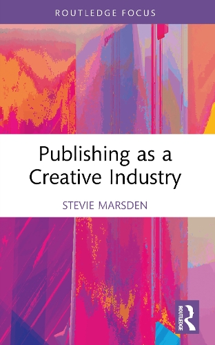Publishing as a Creative Industry: (Routledge Research in the Creative and Cultural Industries)