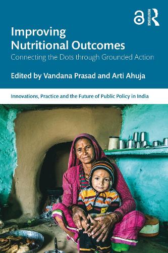 Improving Nutritional Outcomes: Connecting the Dots through Grounded Action(Public Policy in India)