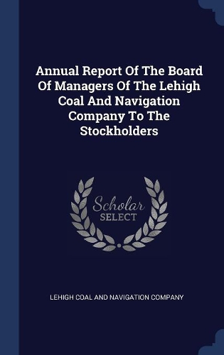Annual Report Of The Board Of Managers Of The Lehigh Coal And Navigation Company To The Stockholders