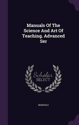 Manuals of the Science and Art of Teaching. Advanced Ser