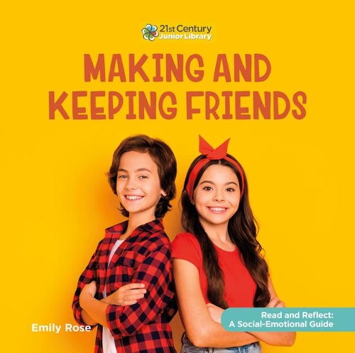 Making and Keeping Friends: (21st Century Junior Library: Read and Reflect: A Social-Emotional Guide)
