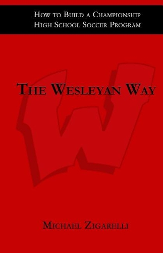 The Wesleyan Way: How to Build a Championship High School Soccer Program