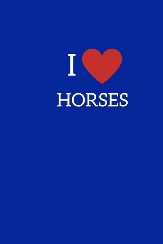 I Love Horses: Horseriding Gifts Funny Notebook for Women Girls Men Boys, Lined Paperback A5 Record Notebook (6" x 9") Notation Novelty Notepad Book To Write In, F