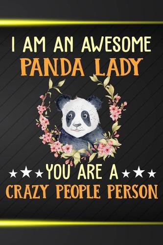 I Am An Awesome Panda Lady You Are A Crazy People Person