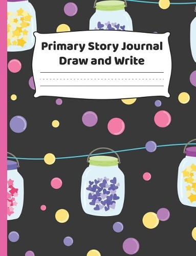 Primary Story Journal Draw and Write: K-2 Composition Notebook with Cute Hearts in Jars Cover Design - Create Unique Stories & Illustrations - Dotted Midline to Practice Handwriting