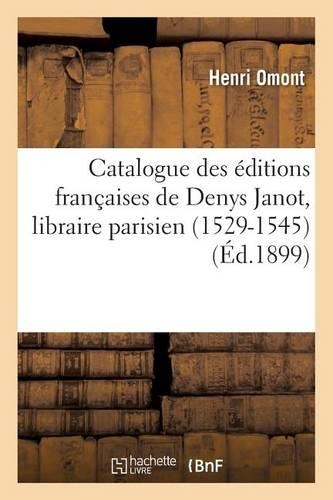 Catalogue Des Éditions Françaises de Denys Janot, Libraire Parisien 1529-1545