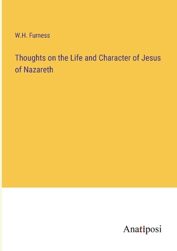 Thoughts on the Life and Character of Jesus of Nazareth