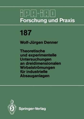Theoretische und experimentelle Untersuchungen an dreidimensionalen Wirbelströmungen für industrielle Absauganlagen