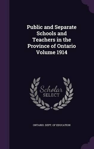 Public and Separate Schools and Teachers in the Province of Ontario Volume 1914