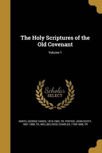 The Holy Scriptures of the Old Covenant; Volume 1