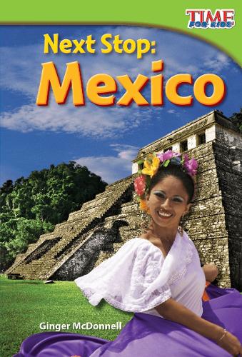 Next Stop: Mexico(TIME FOR KIDS®: Informational Text)