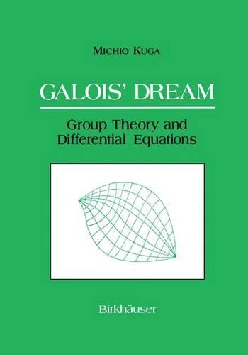 Galois’ Dream: Group Theory and Differential Equations: Group Theory and Differential Equations