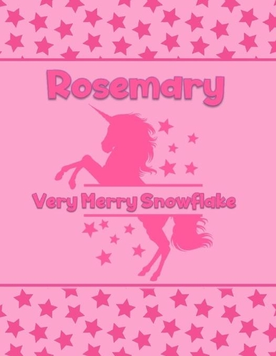 Rosemary Very Merry Snowflake: Personalized Draw & Write Book with Her Unicorn Name - Word/Vocabulary List Included for Story Writing
