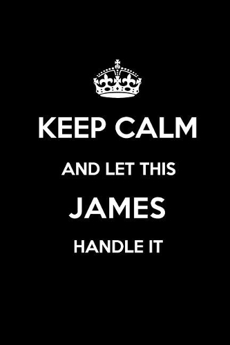 Keep Calm and Let This James Handle It