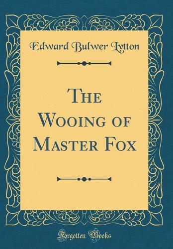 The Wooing of Master Fox (Classic Reprint)
