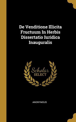 De Venditione Illicita Fructuum In Herbis Dissertatio Iuridica Inauguralis