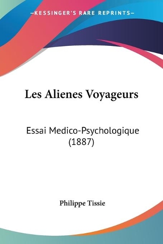 Les Alienes Voyageurs: Essai Medico-Psychologique (1887)