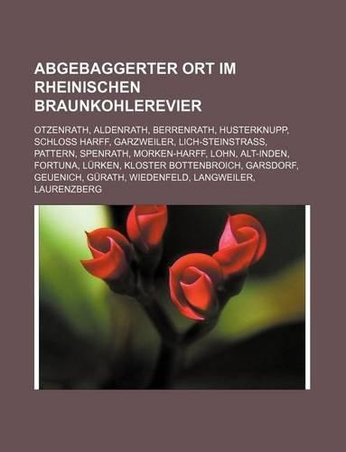 Abgebaggerter Ort Im Rheinischen Braunkohlerevier: Otzenrath, Aldenrath, Berrenrath, Husterknupp, Schloss Harff, Garzweiler, Lich-Steinstrass