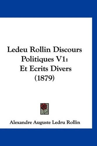 Ledeu Rollin Discours Politiques V1: Et Ecrits Divers (1879)
