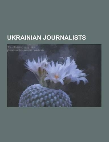Ukrainian Journalists: Zamfir Arbore, Georgiy Gongadze, Freedom of the Press in Ukraine, Larisa Alexandrovna, Anastasia Baburova, Savik Shust
