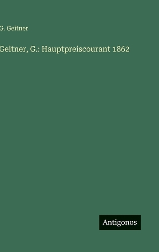 Geitner, G.: Hauptpreiscourant 1862