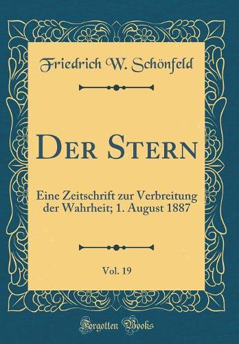 Der Stern, Vol. 19: Eine Zeitschrift zur Verbreitung der Wahrheit; 1. August 1887 (Classic Reprint)