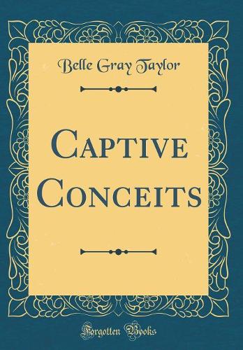 Captive Conceits (Classic Reprint)