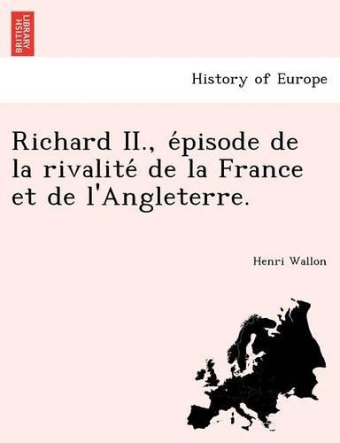 Richard II., épisode de la rivalité de la France et de l'Angleterre.
