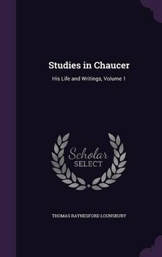 Studies in Chaucer: His Life and Writings, Volume 1