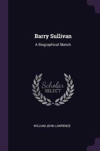 Barry Sullivan: A Biographical Sketch