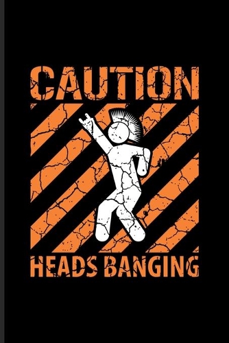 Caution Heads Banging: Music Quotes Art Journal - Notebook - Workbook For Dance Club, Electronic Music, Deep Techno, New Age Movement, Metal, Hard Rock & Punk Fans - 6x9 -